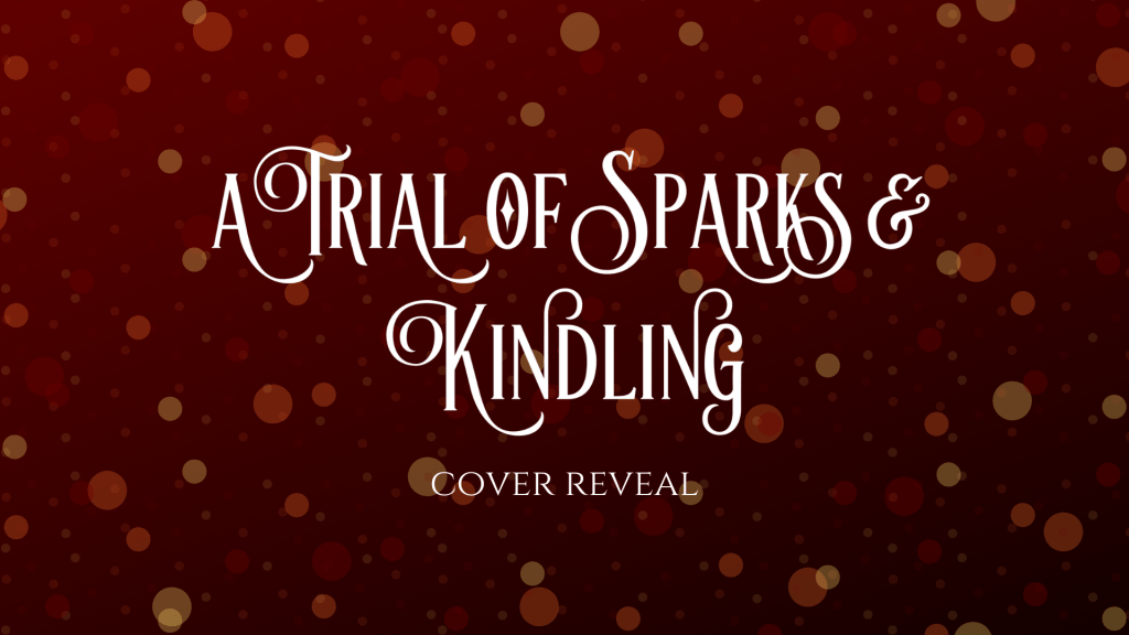 A Trial of Sparks & Kindling Cover&nbsp;Reveal