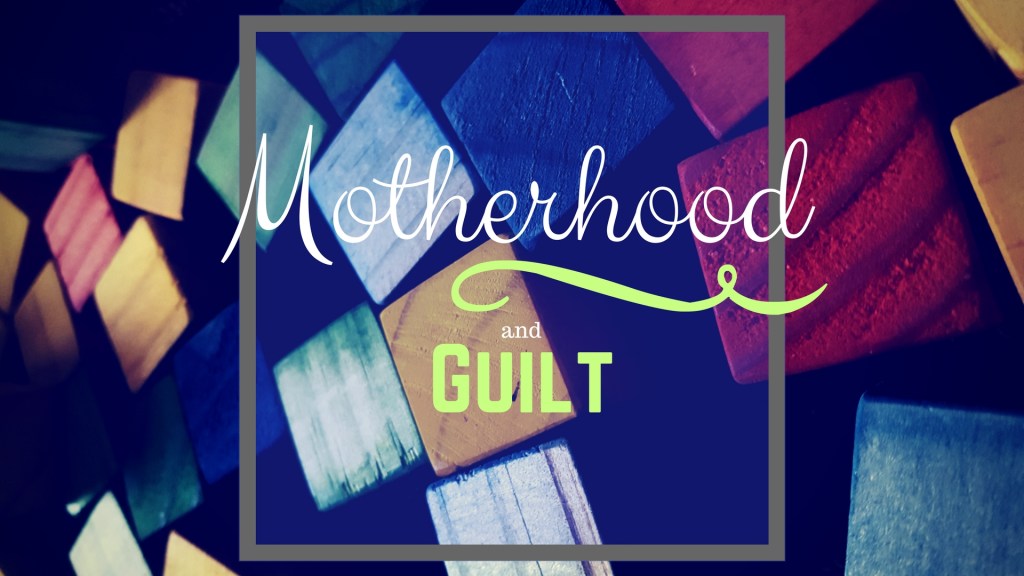 Motherhood and Guilt