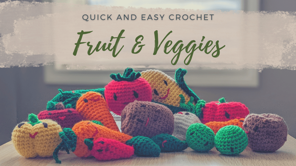 Quick and Easy Crochet – Fruit &&nbsp;Veggies