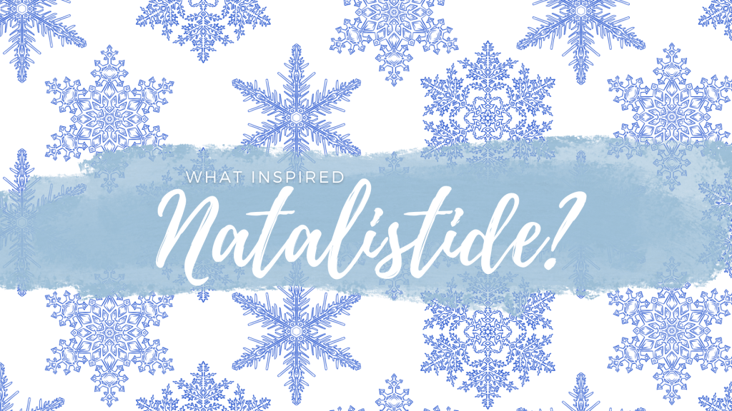 What Inspired Natalistide?