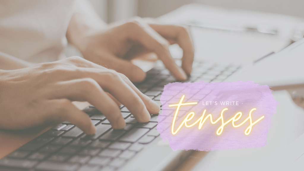 Let’s Write – Tenses