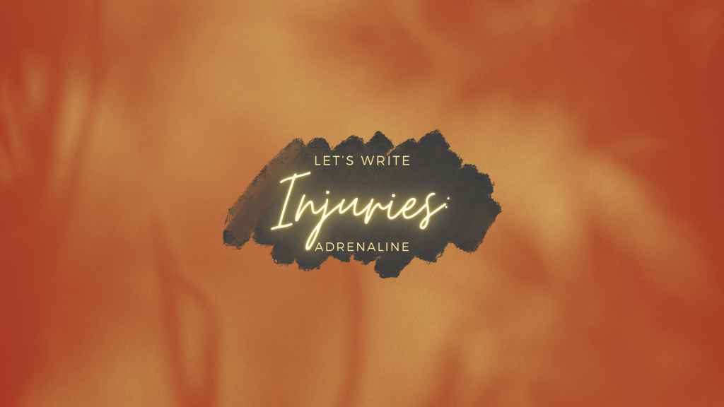 Let’s Write – Injuries: Adrenaline